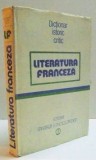 DICTIONAR ISTORIC CRITIC - LITERATURA FRANCEZA- BUC.1982