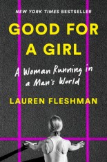 Good for a Girl: A Woman Running in a Man&#039;s World