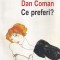Dan Coman - Ce preferi?