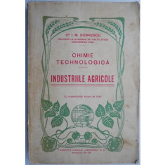 Industriile agricole. Curs de chimie tehnologica &ndash; I.M. Dobrescu (coperta putin uzata)