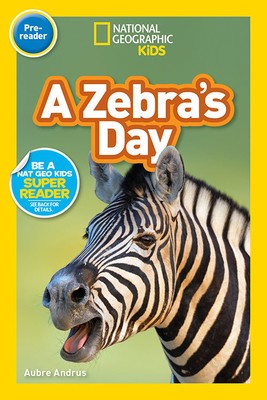 National Geographic Readers: A Zebra&#039;s Day (Pre-Reader)