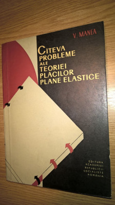 Citeva probleme ale teoriei placilor plane elastice - V. Manea (1966) foto