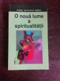 O NOUA LUME A SPIRITUALITATII - AUREL OCTAVIAN BEREA (CU DEDICATIE PENTRU ACADEMICIAN IULIAN VACAREL)