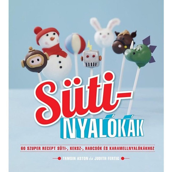 S&uuml;tinyal&oacute;k&aacute;k - 60 szuper recept s&uuml;ti-, keksz-, habcs&oacute;k &eacute;s karamellnyal&oacute;k&aacute;khoz - Tamsin Aston