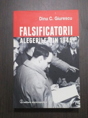 FALSIFICATORII - ALEGERILE DIN 1946 - DINU C. GIURESCU foto