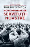 Noile Drumuri Ale Servitutii Noastre, Thierry Wolton - Editura Humanitas