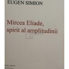 Eugen Simion - Mircea Eliade, spirit al amplitudinii (editia 2001)
