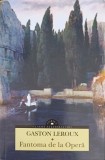 Fantoma de la Opera - Gaston Leroux - Corint 2023 - Roman clasic, editie necartonata