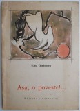 Asa, o poveste!... - Em. Girleanu - Carte Copii, Povesti - Editie Originala