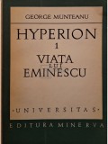 George Munteanu - Hyperion, vol. 1 - Viata lui Eminescu (Editia: 1973)