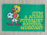 Cum a ajuns fotbalist ratoiul-muzicant - A.S. Taraschin, V.I. Sobolev, Editura Ion Creanga, 1989