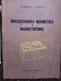 P. Silvestru - Inregistrarea magnetica si magnetofonul (Editia: 1957)