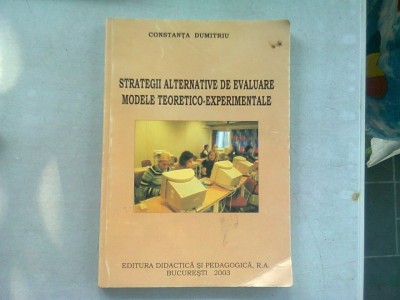 STRATEGII ALTERNATIVE DE EVALUARE. MODELE TEORETICO EXPERIMENTALE - CONSTANTA DUMITRIU foto