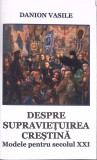 DESPE SUPRAVIETUIREA CRESTINA. MODELE PENTRU SECOLUL XXI-DANION VASILE-353968