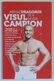 VISUL DE A DEVENI CAMPION de MIHAI DRAGOMIR , 2013