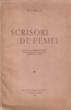 N. IORGA - SCRISORI DE FEMEI ( 1932 )