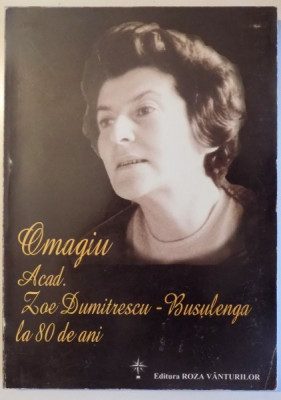 OMAGIU ACAD. ZOE DUMITRESCU - BUSULENGA LA 80 DE ANI , de ILEANA MIHAILA , 2001 foto