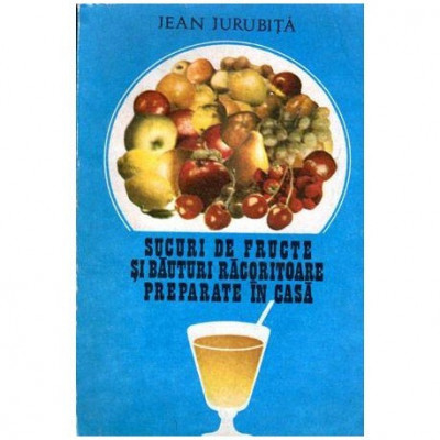Jean Jurubita - Sucuri de fructe si bauturi racoritoare preparate in casa - 102609 foto