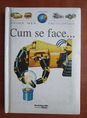 Prima mea enciclopedie. Cum se face (1997, editie cartonata) foto