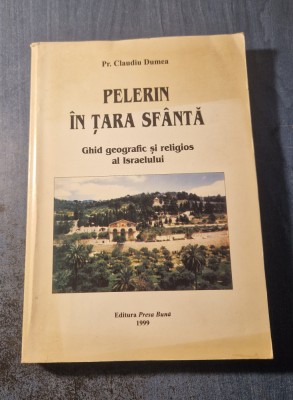 Pelerin in Tara Sfanta ghid geografic si religios al Israelului Claudiu Dumea foto
