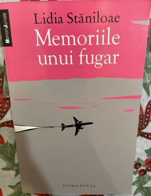 Memoriile unui fugar - Lidia Staniloaie (Editura Humanitas, 2009) foto