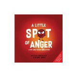 A Little Spot of Anger: A Story about Managing Big Emotions