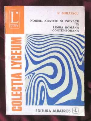 NORME, ABATERI SI INOVATII IN LIMBA ROMANA CONTEMPORANA, N. Mihaescu, 1982 foto