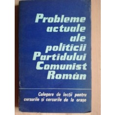 Probleme actuale ale politicii Partidului Comunist Roman