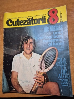 revista cutezatorii 25 februarie 1971 - ilie nastase unul din cei mai buni tenismeni ai lumii , platforma industriala titan foto