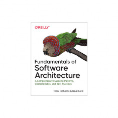 Fundamentals of Software Architecture: A Comprehensive Guide to Patterns, Characteristics, and Best Practices