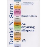 Az anyas&aacute;g &aacute;llapota - A sz&uuml;lő-csecsemő pszichoter&aacute;pia egys&eacute;ges szeml&eacute;lete - Daniel N. Stern
