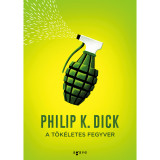 A t&ouml;k&eacute;letes fegyver - Philip K. Dick