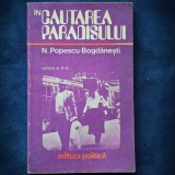 Cumpara ieftin IN CAUTAREA PARADISULUI - N. POPESCU-BOGDANESTI - EDITIA A II-A