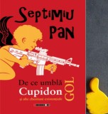 De ce umbla Cupidon gol si alte chestiuni existentiale Septimiu Pan