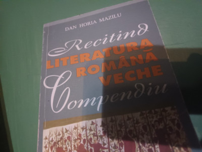 RECITIND LITERATURA ROMANA VECHE - DAN HORIA MAZILU,2004, 416 p foto