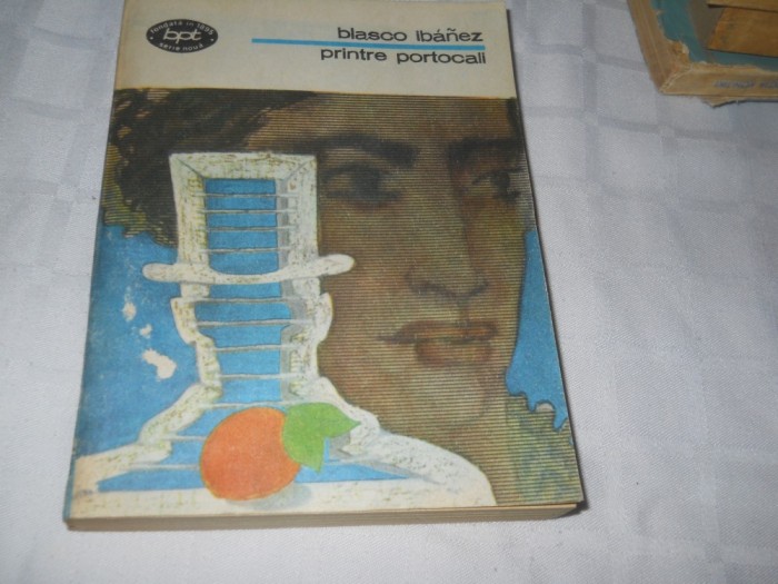 BLASCO IBANEZ - PRINTRE PORTOCALI - B P T ,1985, Carte Noua