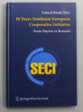 10 YEARS SOUTHEAST EUROPEAN COOPERATIVE INITIATIVE - FROM DAYTON TO BRUSSELS by ERHARD BUSEK , 2006
