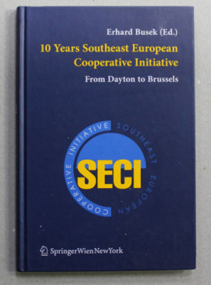 10 YEARS SOUTHEAST EUROPEAN COOPERATIVE INITIATIVE - FROM DAYTON TO BRUSSELS by ERHARD BUSEK , 2006 foto