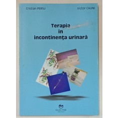 TERAPIA IN INCONTINENTA URINARA de CRISTIAN PERSU si VICTOR CAUNI , 2008 , DEDICATIE *