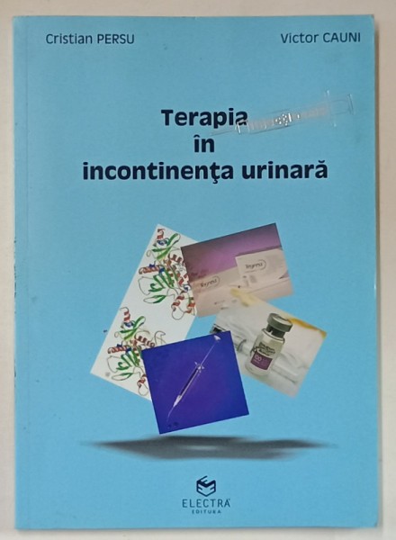 TERAPIA IN INCONTINENTA URINARA de CRISTIAN PERSU si VICTOR CAUNI , 2008 , DEDICATIE *