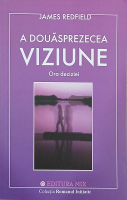 A douasprezecea viziune. Ora deciziei - James Redfield foto
