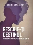 Cumpara ieftin Rescrie-ti destinul. Vindecarea traumelor mostenite/Noemi Orvos-Toth