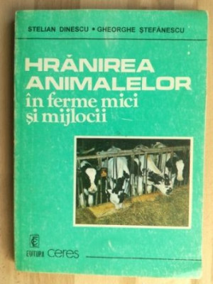 Hranirea animalelor in ferme mici si mijlocii- Stelian Dinescu, Gheorghe Stefanescu foto