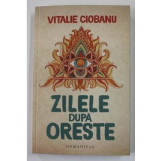 ZILELE DUPA ORESTE de VITALIE CIOBANU , 2019