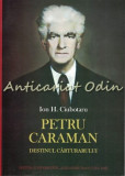 Petru Caraman. Destinul Carturarului - Ion H. Ciubotaru, Editura Universitatii Al. I. Cuza, Iasi, 2008, Biografie