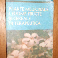 PLANTE MEDICINALE, LEGUME, FRUCTE SI CEREALE IN TERAPEUTICA - S. Mocanu - 1989