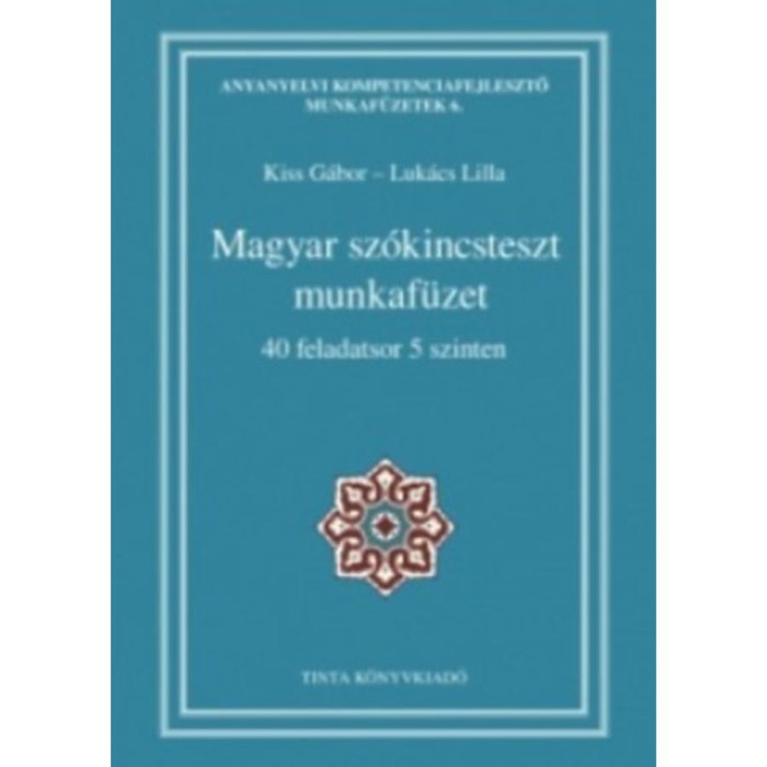 Magyar sz&oacute;kincsteszt munkaf&uuml;zet - 40 feladatsor 5 szinten - Kiss G&aacute;bor