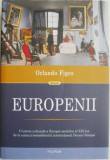 Europenii. Trei vieti si formarea unei culturi cosmopolite in Europa secolului al XIX-lea &ndash; Orlando Figes