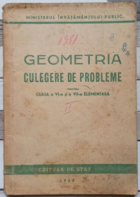 Geometria: culegere de probleme pentru clasa a VI-a si a VII-a elementara// 1948 foto