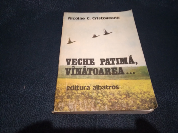 NICOLAE C CRISTOVEANU - VECHE PATIMA VANATOAREA